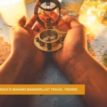 India’s Inward Wanderlust Travel Trends